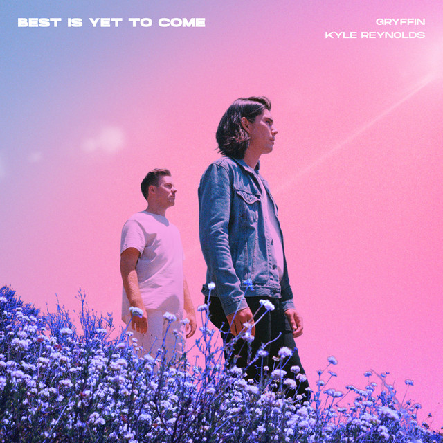 Gryffin – Best Is Yet To Come (with Kyle Reynolds)