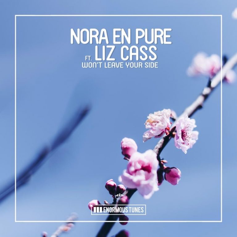 Nora En Pure is Back With ‘Won’t Leave Your Side’ ft. London Singer Liz Cass