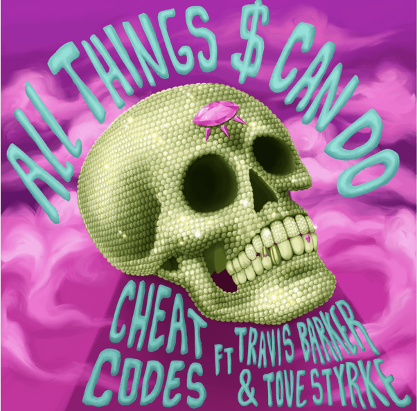 Cheat Codes Release “All Things $ Can Do” Feat Travis Barker and Tove Stryke