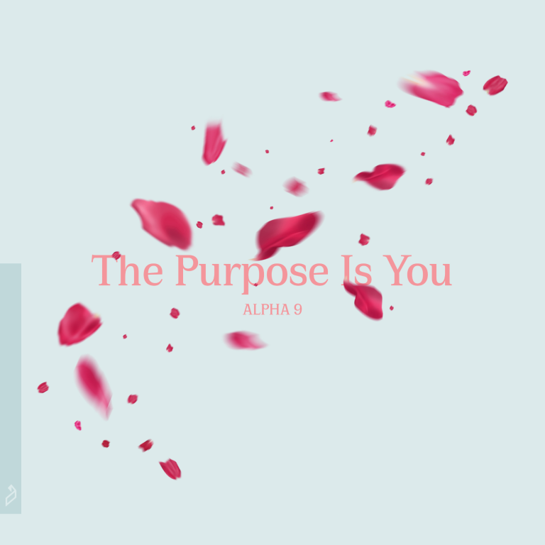 Alpha 9 – The Purpose Is You