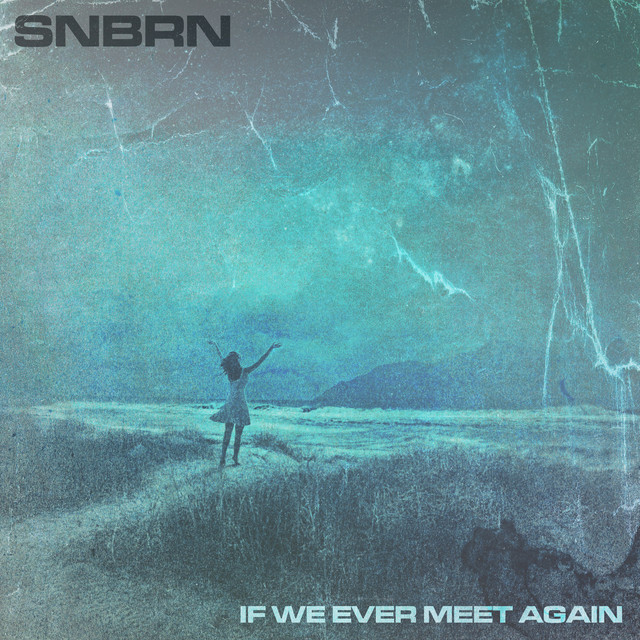 SNBRN – If We Ever Meet Again
