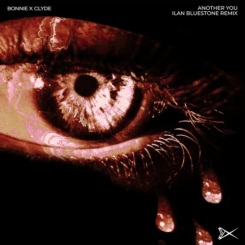 ilan Bluestone Remixes BONNIE X CLYDE’s ‘Another You’