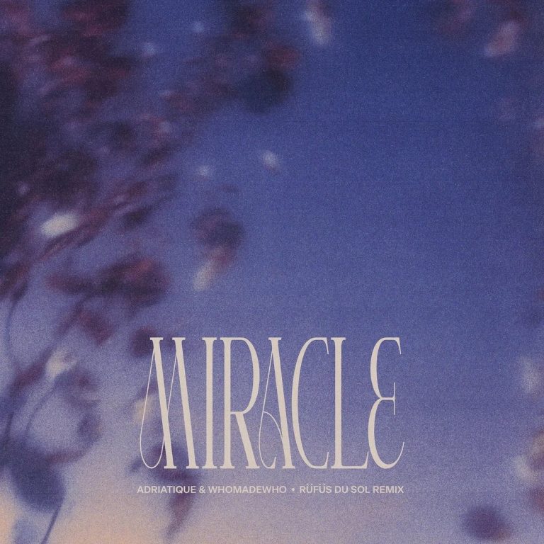 Miracle – Adriatique & WhoMadeWho (RÜFÜS DU SOL Remix)