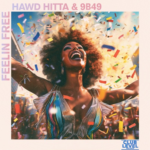 HAWD HITTA & 9B49 Drop Mainstage Club Tune, ‘Feelin Free’
